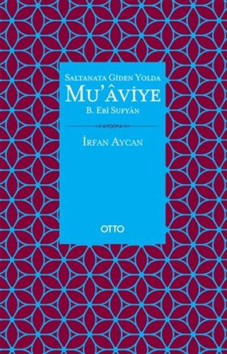 Saltanata Giden Yolda Mu'aviye B. Ebi Sufyan | Kitap Ambarı
