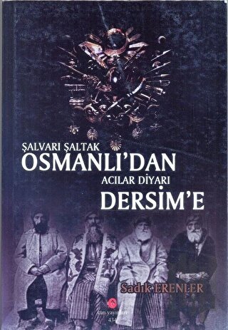 Şalvarlı Şaltak Osmanlı'dan Acılar Diyarı Dersim'e