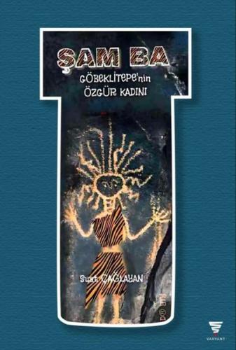 Şam Ba - Göbeklitepe'nin Özgür Kadını