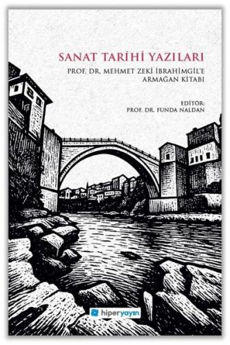 Sanat Tarihi Yazıları - Mehmet Zeki İbrahimgil'e Armağan Kitabı