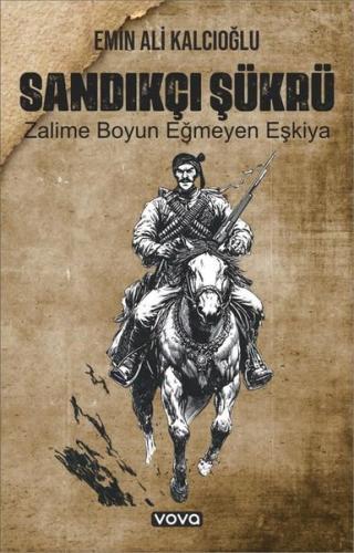 Sandıkçı Şükrü - Zalime Boyun Eğmeyen Eşkiya