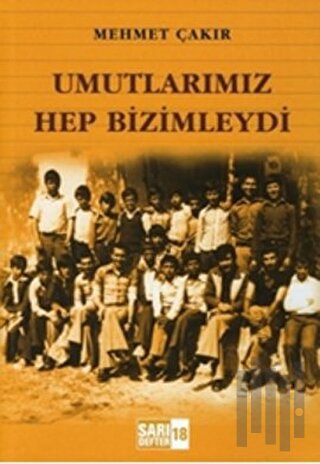Sarı Defter 18: Umutlarımız Hep Bizimleydi