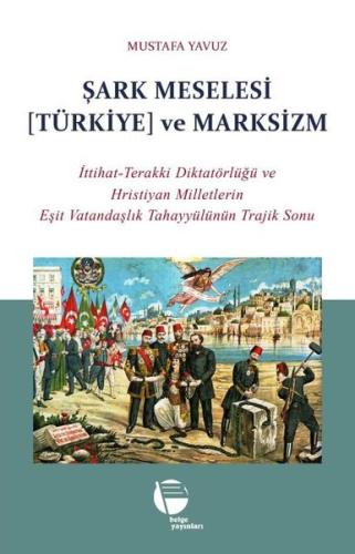Şark Meselesi (Türkiye) ve Marksizm: İttihat - Terakki Diktatörlüğü ve