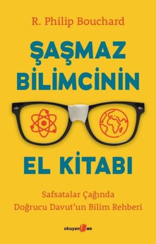 Şaşmaz Bilimcinin El Kitabı - Safsatalar Çağında Doğrucu Davut'un Bilim Rehberi