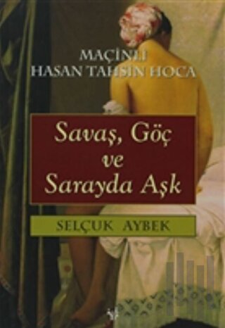 Savaş, Göç ve Sarayda Aşk Maçinli Hasan Tahsin Hoca