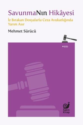 Savunmanın Hikayesi - İz Bırakan Dosyalarla Ceza Avukatlığında Yarım Asır