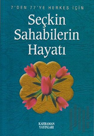 Seçkin Sahabilerin Hayatı