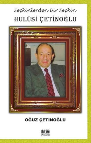 Seçkinlerden Bir Seçkin Hulusi Çetinoğlu | Kitap Ambarı