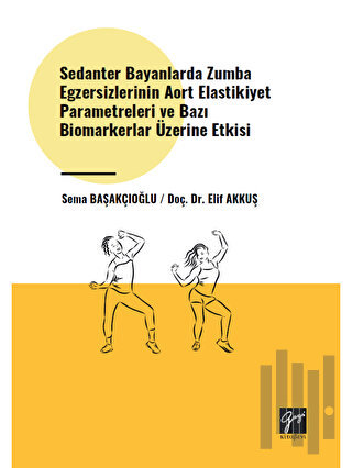 Sedanter Bayanlarda Zumba Egzersizlerinin Aort Elastikiyet Parametreleri ve Bazı Biomarkerlar Üzerine Etkisi