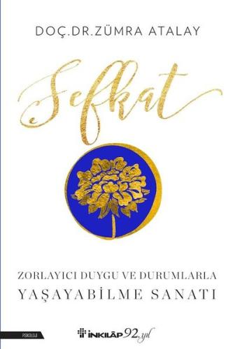 Şefkat-Zorlayıcı Duygu ve Durumlarla Yaşayabilme Sanatı