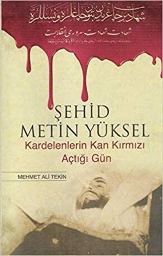 Şehid Metin Yüksel - Kardelenlerin Kan Kırmızı Açtığı Gün