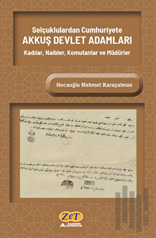 Selçuklulardan Cumhuriyete Akkuş Devlet Adamları Kadılar, Naibler, Komutanlar Ve Müdürler