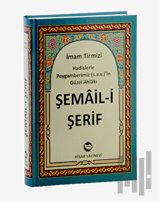 Şema’il Şerif Hadislerle Peygamberimiz (s.a.v)’in Güzel Ahlakı (Ciltli)