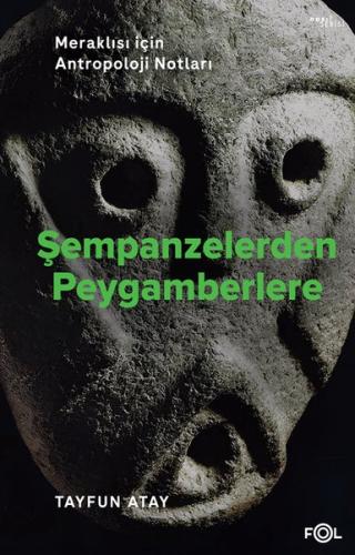 Şempanzelerden Peygamberlere - Meraklısı İçin Antropoloji Notları