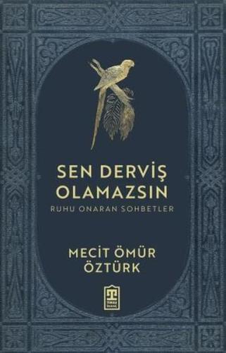 Sen Derviş Olamazsın - Ruhu Onaran Sohbetler | Kitap Ambarı