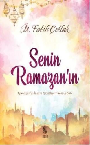 Senin Ramazanın-Ramazanın İnsanı Güzelleştirmesine Dair