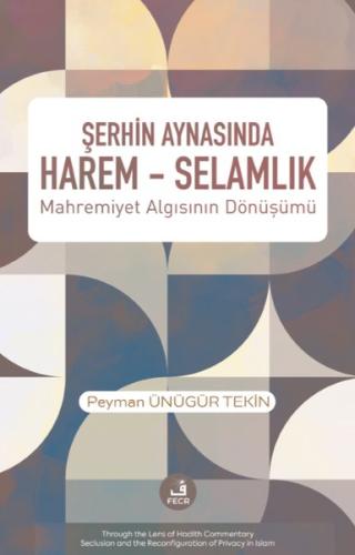 Şerhin Aynasında Harem - Selamlık: Mahremiyet Algısının Dönüşümü | Kit