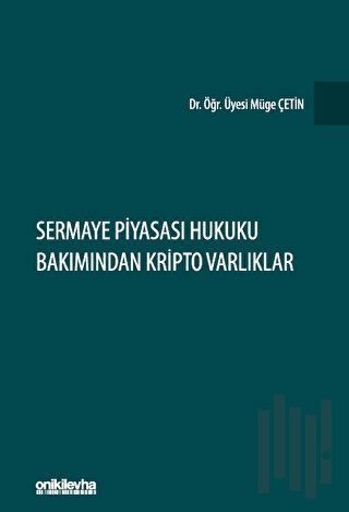Sermaye Piyasası Hukuku Bakımından Kripto Varlıklar (Ciltli)