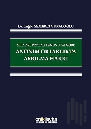 Sermaye Piyasası Kanunu'na Göre Anonim Ortaklıkta Ayrılma Hakkı (Ciltli)