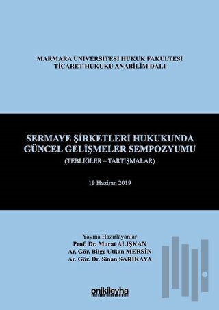 Sermaye Şirketleri Hukukunda Güncel Gelişmeler Sempozyumu (Tebliğler - Tartışmalar) (Ciltli)