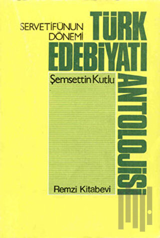 Servetifunun Dönemi Türk Edebiyatı Antolojisi