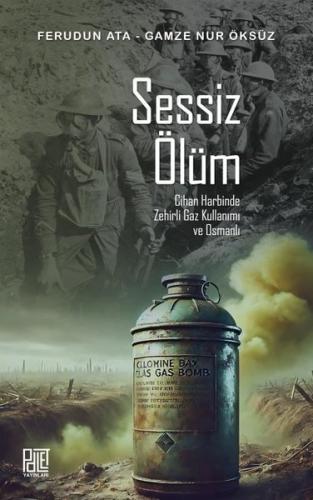 Sessiz Ölüm - Cihan Harbinde Zehirli Gaz Kullanımı ve Osmanlı