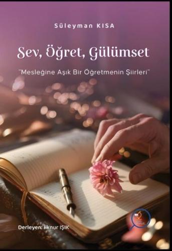 Sev Öğret Gülümset - Mesleğine Aşık Bir Öğretmenin Şiirlleri | Kitap A