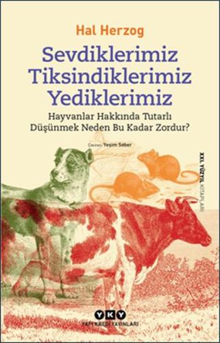 Sevdiklerimiz Tiksindiklerimiz Yediklerimiz-Hayvanlar Hakkında Tutarlı Düşünmek Neden Bu Kadar Zordu
