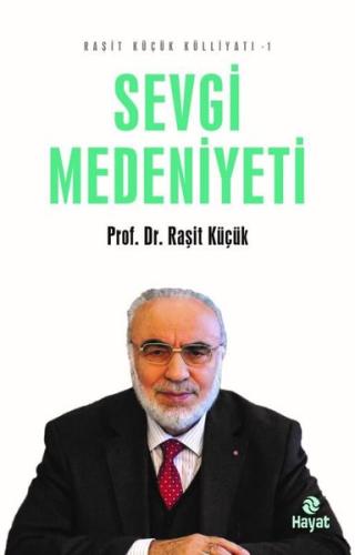 Sevgi Medeniyeti - Raşit Küçük Külliyatı 1 | Kitap Ambarı