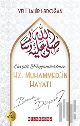 Sevgili Peygamberimiz Hz. Muhammed'in Hayatı Bana Ne Diyor?