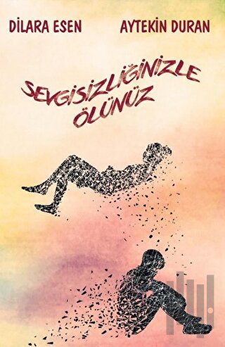 Sevgisizliğinizle Ölünüz | Kitap Ambarı