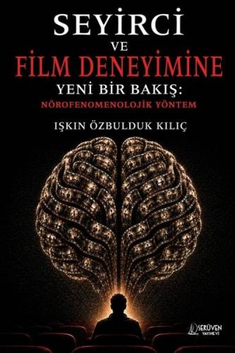 Seyirci ve Film Deneyimine Yeni Bir Bakış: Nörofenomenolojik Yöntem