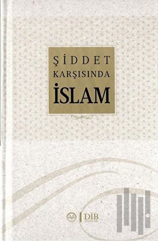 Şiddet Karşısında İslam (Ciltli)