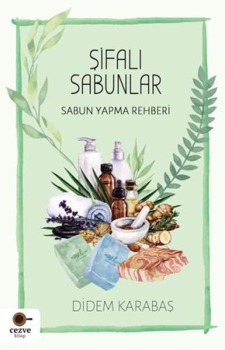 Şifalı Sabunlar - Sabun Yapma Rehberi