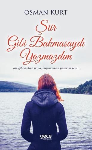 Şiir Gibi Bakmasaydı Yazmazdım | Kitap Ambarı