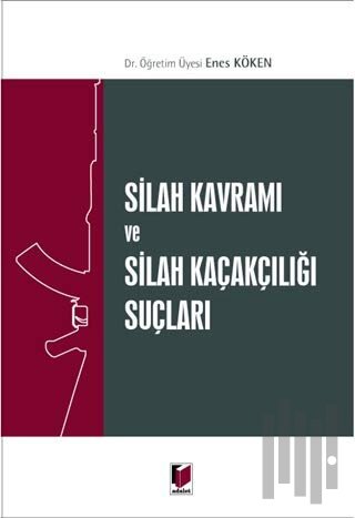 Silah Kavramı ve Silah Kaçakçılığı Suçları