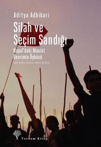Silah ve Seçim Sandığı - Nepaldeki Maoist Devrimin Öyküsü