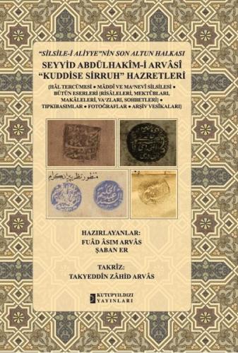 Silsile-i Aliyyenin Son Altun Halkası - Seyyid Abdülhakim-i Arvasi Kuddise Sirruh Hazretleri (Ciltli)