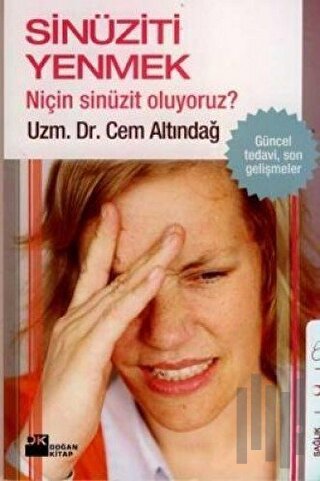 Sinüziti Yenmek Niçin Sinüzit Oluyoruz?