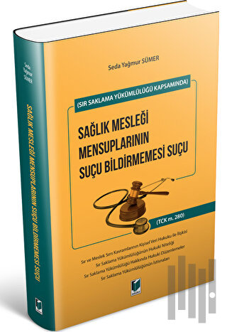 Sır Saklama Yükümlülüğü Kapsamında Sağlık Mesleği Mensuplarının Suçu Bildirmemesi Suçu