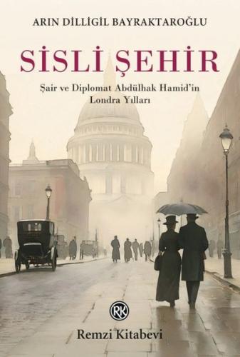 Sisli Şehir - Şair ve Diplomat Abdülhak Hamid'in Londra Yılları
