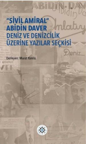 Sivil Amiral Abidin Daver Deniz ve Denizcilik Üzerine Yazılar Seçkisi