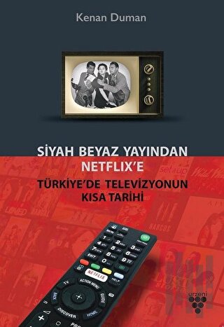 Siyah Beyaz Yayından Netflix’e Türkiye’de Televizyonun Kısa Tarihi