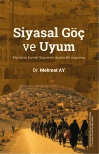 Siyasal Göç ve Uyum - Mardin'de Suriyeli Göçmenler Üzerine Bir Araştırma