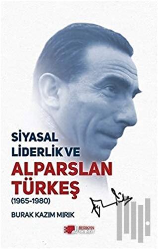 Siyasal Liderlik ve Alparslan Türkeş