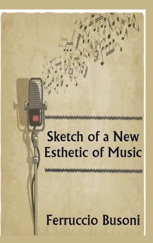 Sketch of a New Esthetic of Music