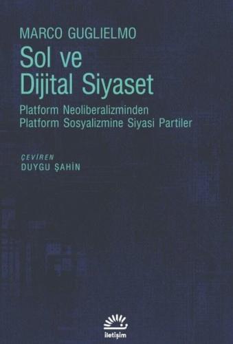 Sol ve Dijital Siyaset - Platform Neoliberalizminden Platform Sosyalizmine Siyasi Partiler