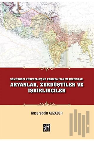 Sömürgeci Küreselleşme Çağında İran ve Hindistan: Aryanlar, Zerdüştiler ve İşbirlikçiler