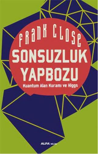 Sonsuzluk Yapbozu: Kuantum Alan Kuramı ve Higgs | Kitap Ambarı