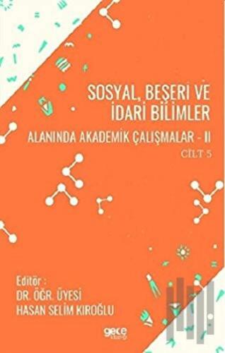Sosyal, Beşeri ve İdari Bilimler Alanında Akademik Çalışmalar - 2 Cilt 5